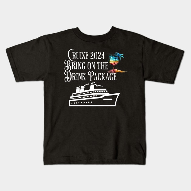 Cruise 2024 Family Friends Bring On The Drink Package! Kids T-Shirt by Luxinda